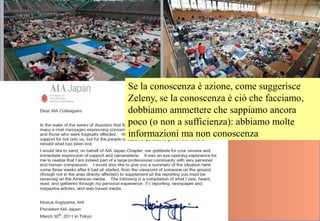 Se la conoscenza è azione, come suggerisce
Zeleny, se la conoscenza è ciò che facciamo,
dobbiamo ammettere che sappiamo ancora
poco (o non a sufficienza): abbiamo molte
informazioni ma non conoscenza
 
