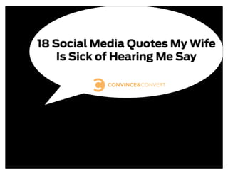18 Social Media Quotes My Wife
    Is Sick of Hearing Me Say
 