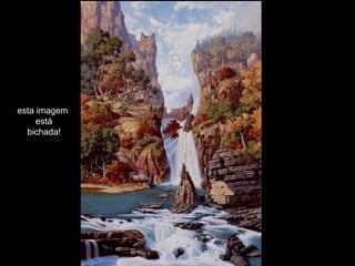 esta imagem estábichada!