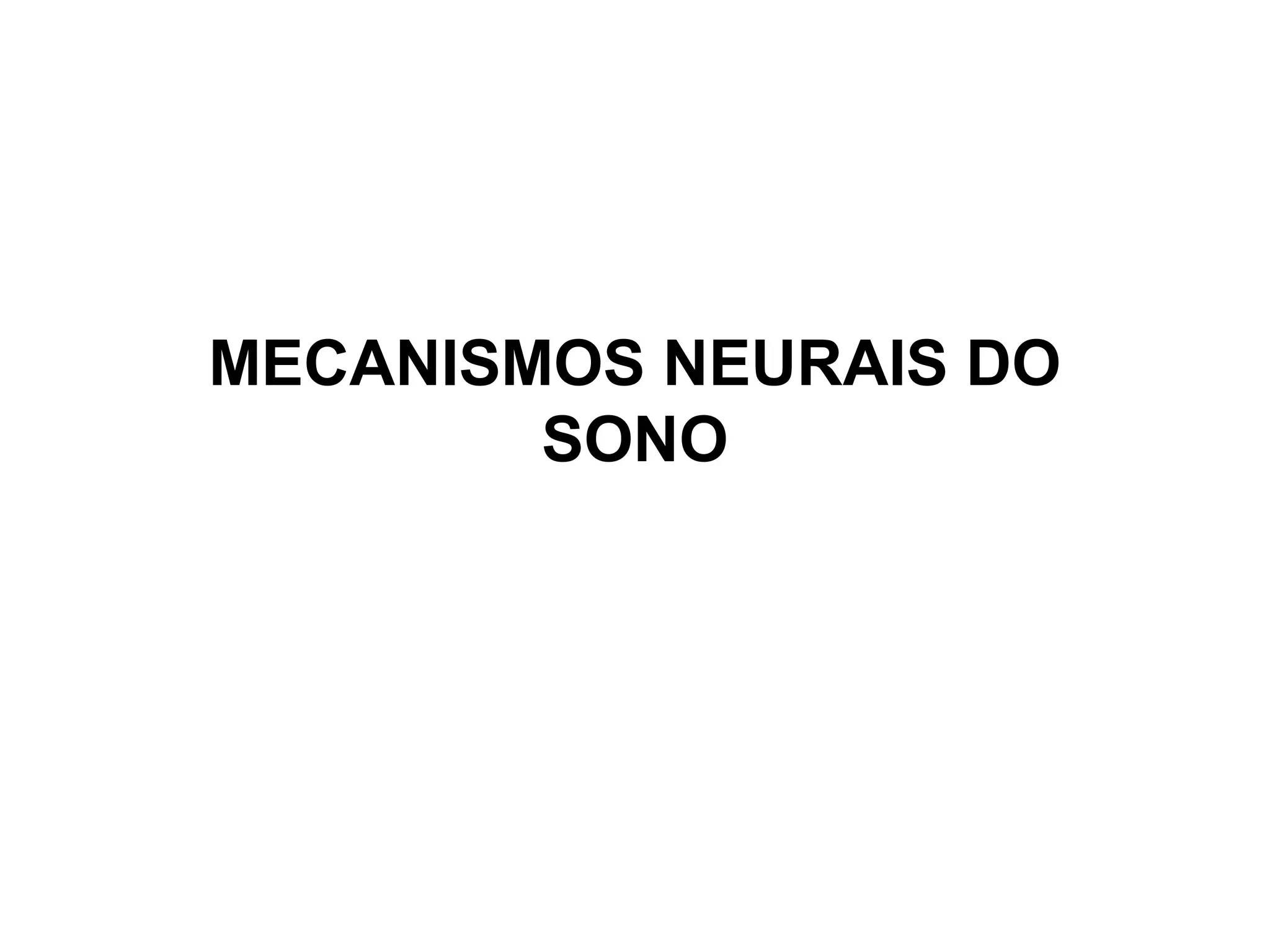 MECANISMOS NEURAIS DO
SONO
 