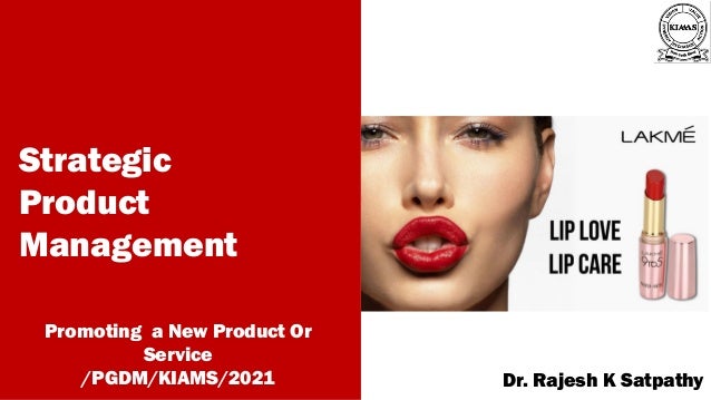 Strategic
Product
Management
Promoting a New Product Or
Service
/PGDM/KIAMS/2021
A publication of
Dr. Rajesh K Satpathy
 