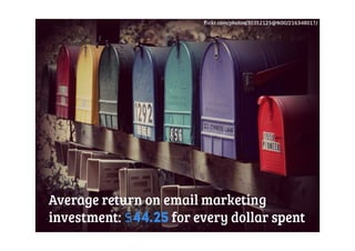 Le retour sur investissement de l'email marketing est de 44,25 $ pour chaque dollar investi
 