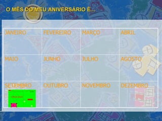 O MÊS DO MEU ANIVERSÁRIO É... DEZEMBRO NOVEMBRO OUTUBRO SETEMBRO AGOSTO JULHO JUNHO MAIO ABRIL MARÇO FEVEREIRO JANEIRO 