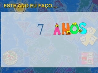 ESTE ANO EU FAÇO.... 7 
