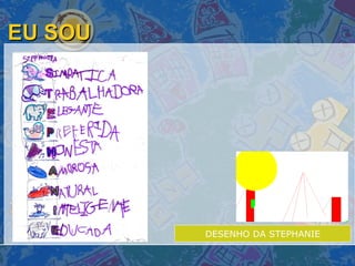 EU SOU  DESENHO DA STEPHANIE 