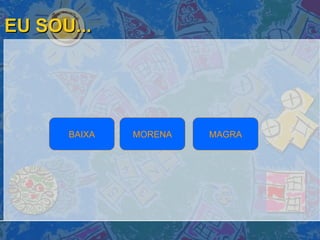 EU SOU... MAGRA MORENA BAIXA 