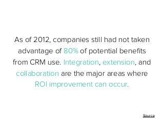 As of 2012, companies still had not taken
advantage of 80% of potential beneﬁts
from CRM use. Integration, extension, and
...
