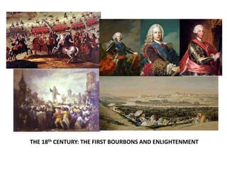 THE 18th CENTURY: THE FIRST BOURBONS AND ENLIGHTENMENT
 