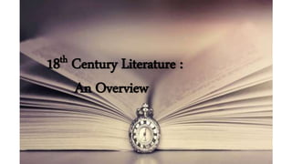 18th Century Literature : 
An Overview 
 