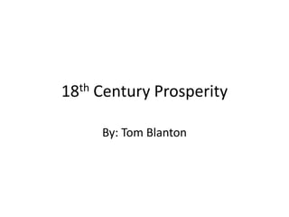 18th   Century Prosperity

        By: Tom Blanton
 