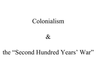 Colonialism  &  the “Second Hundred Years’ War”  