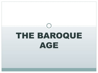 THE BAROQUE
AGE
 