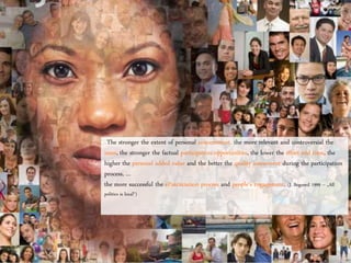 „The stronger the extent of personal concernment, the more relevant and controversial the
issue, the stronger the factual participation opportunities, the lower the effort and time, the
higher the personal added value and the better the quality assessment during the participation
process, …
the more successful the eParcticiation process and people‘s engagement. (J. Bogumil 1999 – „All
politics is local“)
 