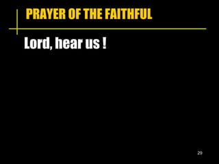 PRAYER OF THE FAITHFUL Lord, hear us ! 