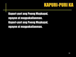 KAPURI-PURI KA Kapuri-puri ang Poong Maykapal,  ngayon at magpakailanman.  Kapuri-puri ang Poong Maykapal,  ngayon at magpakailanman.  