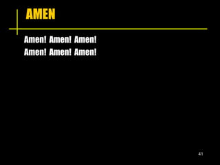 AMEN Amen!  Amen!  Amen! Amen!  Amen!  Amen! 