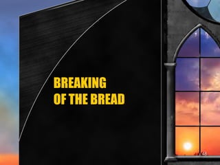 BREAKING  OF THE BREAD 