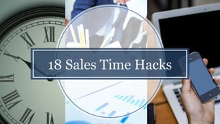 18 Sales Time Hacks
 