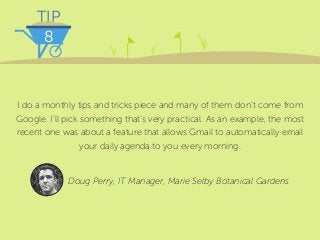 TIP
8
I do a monthly tips and tricks piece and many of them don’t come from
Google. I’ll pick something that’s very practi...