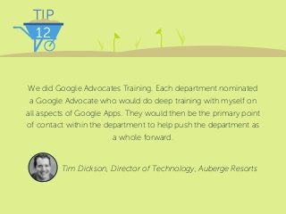 TIP
12
We did Google Advocates Training. Each department nominated
a Google Advocate who would do deep training with mysel...