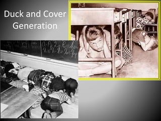Duck and Cover 
Generation 
 