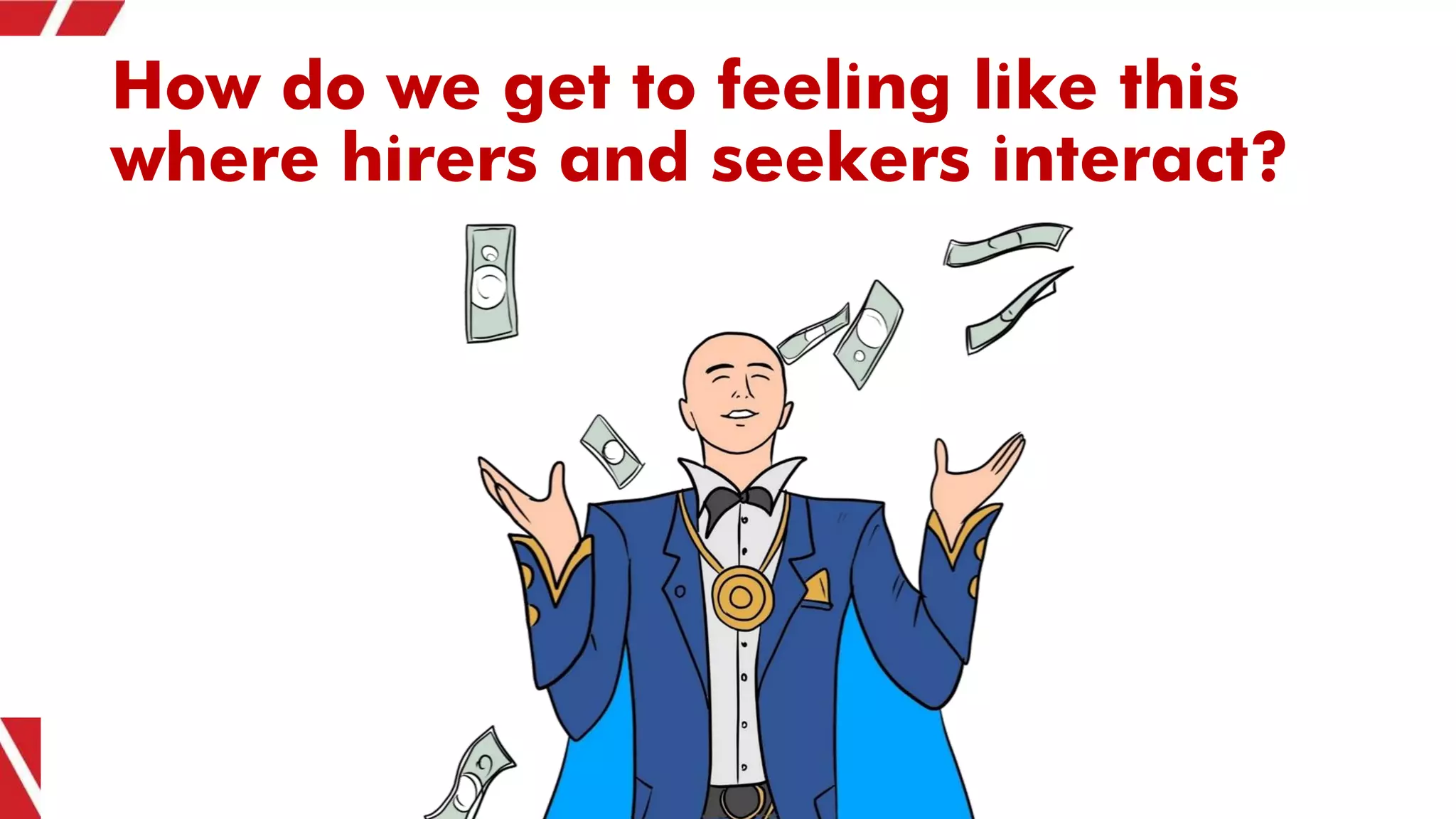 How do we get to feeling like this
where hirers and seekers interact?
 