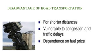 Disadvantage Of Road Transportation:
 
