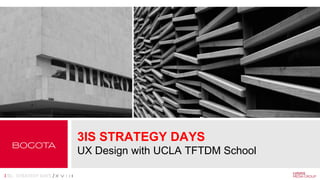3IS STRATEGY DAYS
UX Design with UCLA TFTDM School
 