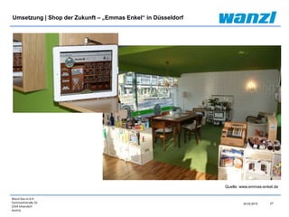 Wanzl Ges.m.b.H.
Fachmarktstraße 10
2334 Vösendorf
Austria
27
24.03.2015
Umsetzung | Shop der Zukunft – „Emmas Enkel“ in Düsseldorf
Quelle: www.emmas-enkel.de
 