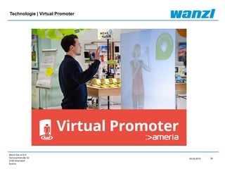 Wanzl Ges.m.b.H.
Fachmarktstraße 10
2334 Vösendorf
Austria
29
24.03.2015
Technologie | Virtual Promoter
 