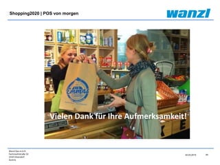 Wanzl Ges.m.b.H.
Fachmarktstraße 10
2334 Vösendorf
Austria
44
24.03.2015
Shopping2020 | POS von morgen
Vielen Dank für Ihre Aufmerksamkeit!
 