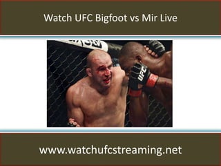 Watch UFC Bigfoot vs Mir Live
www.watchufcstreaming.net
 