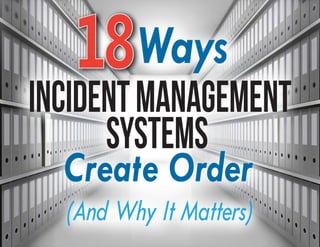 (And Why It Matters)
Ways
Create Order
IncidentManagement
Systems
 