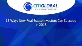 18 Ways New Real Estate Investors Can Succeed
In 2018
 