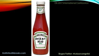ITA 2017 International Conference
15
Keith@keithbrooks.com Skype/Twitter: @Lotusevangelist
 