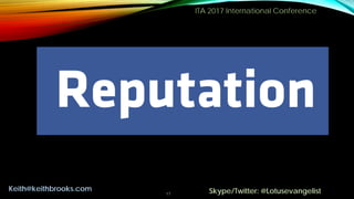 ITA 2017 International Conference
17
Keith@keithbrooks.com Skype/Twitter: @Lotusevangelist
 