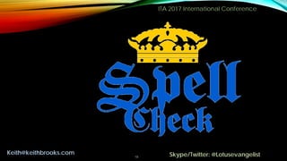 ITA 2017 International Conference
18
Keith@keithbrooks.com Skype/Twitter: @Lotusevangelist
 