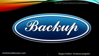 ITA 2017 International Conference
4
Keith@keithbrooks.com Skype/Twitter: @Lotusevangelist
 