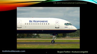 ITA 2017 International Conference
5
Keith@keithbrooks.com Skype/Twitter: @Lotusevangelist
 