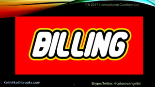 ITA 2017 International Conference
6
Keith@keithbrooks.com Skype/Twitter: @Lotusevangelist
 