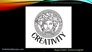 ITA 2017 International Conference
8
Keith@keithbrooks.com Skype/Twitter: @Lotusevangelist
 