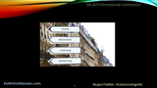 ITA 2017 International Conference
14
Keith@keithbrooks.com Skype/Twitter: @Lotusevangelist
 