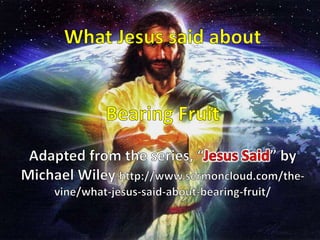 What Jesus said about Bearing Fruit