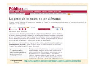 I.E.S. Otero Pedrayo.
       Ourense
                        http://www.publico.es/ciencias/295941/genes/vascos/diferentes
 
