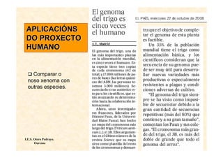 APLICACIÓNS
 DO PROXECTO
 HUMANO


    Comparar o
  noso xenoma con
  outras especies.




I.E.S. Otero Pedrayo.
       Ourense
 