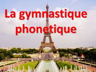 La gymnastique
phonetique
 