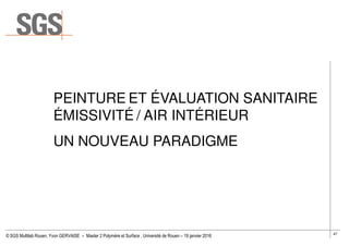 PEINTURE ET ÉVALUATION SANITAIRE
ÉMISSIVITÉ / AIR INTÉRIEUR
47
© SGS Multilab Rouen, Yvon GERVAISE – Master 2 Polymère et ...
