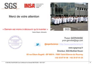 76© SGS MULTILAB ROUEN Cours ConférenceYvon Gervaise INSA ROUEN -19/01/12017
Yvon GERVAISE
yvon.gervaise@sgs.com
@expertsc...