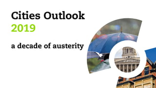 Cities Outlook
2019
a decade of austerity
 