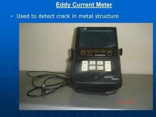 Eddy Current Meter
• Used to detect crack in metal structure
 